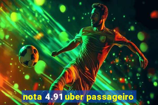 nota 4.91 uber passageiro